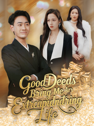 Good Deeds Bring Me An Extraordinary Life