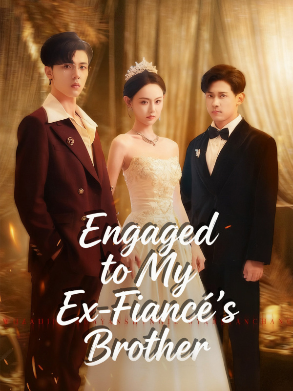 Engaged to My Ex-Fiancé's Brother