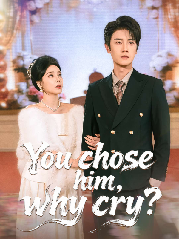You chose him, why cry?