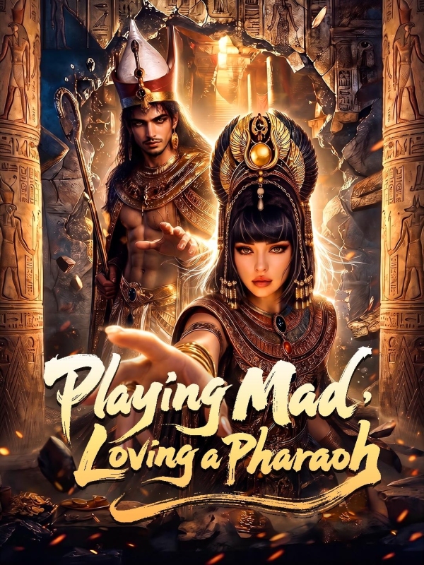 Playing Mad, Loving a Pharaoh