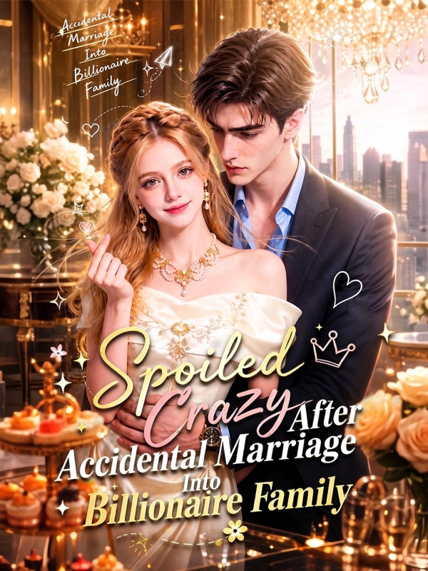 Spoiled Crazy After Accidental Marriage Into Billionaire Family