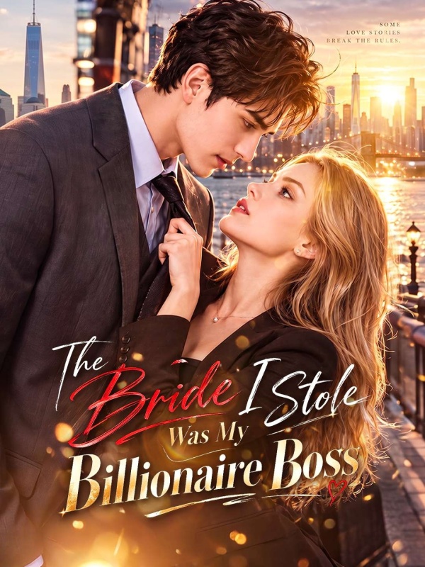 The Bride I Stole Was My Billionaire Boss